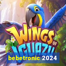 bebetronic 2024